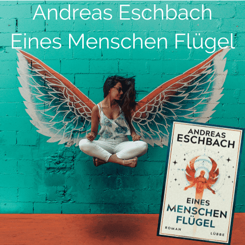 Eines Menschen Flügel – Andreas Eschbach