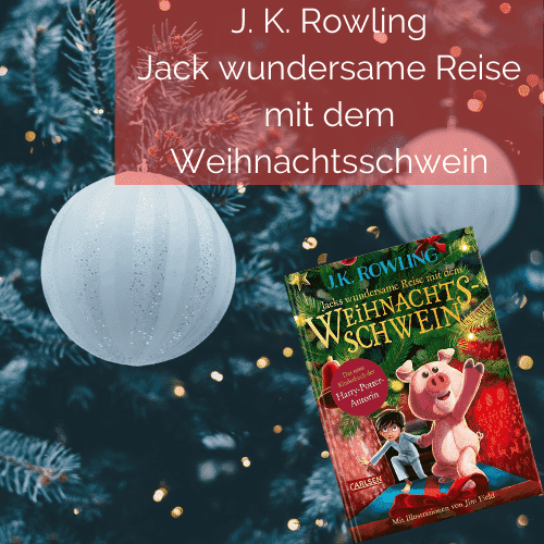 J. K. Rowling – Jacks wundersame Reise mit dem Weihnachtsschwein